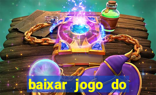 baixar jogo do tigrinho para ganhar dinheiro